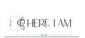 HERE I AM