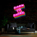 Born To Shine Artwork Neon Sign
